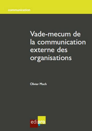 Vade-mecum de la communication externe des organisations - Olivier Moch