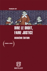 Dire le droit, faire justice - François Ost