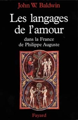 Langages de l'amour dans la France de Philippe Auguste - John W. Baldwin