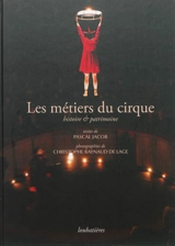 Les métiers du cirque : histoire & patrimoine - Pascal Jacob