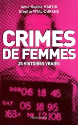 Crimes de femmes : 25 histoires vraies - Anne-Sophie Martin