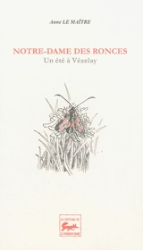 Notre-Dame des Ronces : un été à Vézelay - Anne Le Maître