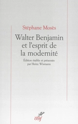 Walter Benjamin et l'esprit de la modernité - Stéphane Mosès