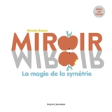 Miroir, miroir : la magie de la symétrie - Renata Bueno