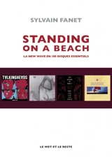 Standing on a beach : la new wave en 100 disques essentiels - Sylvain Fanet