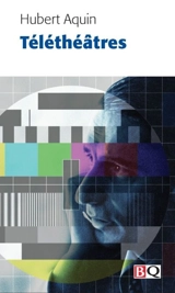 Téléthéâtres - Hubert Aquin