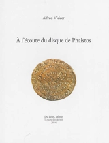 A l'écoute du disque de Phaistos - Alfred Videer