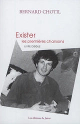 Exister : les premières chansons : livre disque - Bernard Chotil