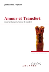 Amour et transfert : amour de transfert et amour du transfert - Jean-Richard Freymann