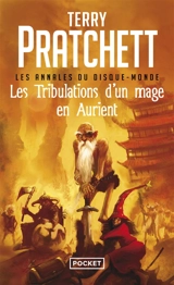Les annales du Disque-monde. Vol. 17. Les tribulations d'un mage en Aurient - Terry Pratchett