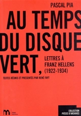 Au temps du Disque vert : lettres à Franz Hellens (1922-1934) - Pascal Pia