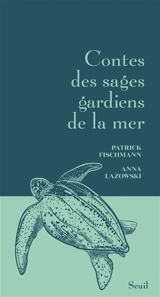 Contes des sages gardiens de la mer - Patrick Fischmann