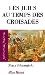 Les Juifs au temps des Croisades en Occident et en Terre sainte - Simon Schwarzfuchs