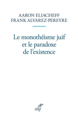 Le monothéisme juif et le paradoxe de l'existence - Aaron Eliacheff