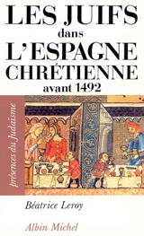 Les Juifs dans l'Espagne chrétienne avant 1492 - Béatrice Leroy