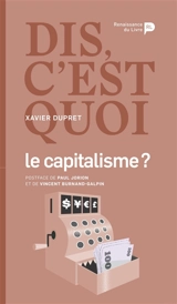 Dis, c'est quoi le capitalisme ? - Xavier Dupret