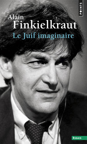 Le Juif imaginaire - Alain Finkielkraut