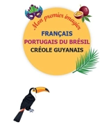 Mon imagier trilingue : français, portugais du Brésil, créole guyanais : 1.000 mots, illustrations et expressions - Alexandra Brunbrouck