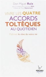Pratique de la voie toltèque : les méthodes pratiques pour maîtriser le rêve de votre vie - Miguel Ruiz