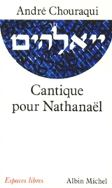 Cantique pour Nathanaël - André Chouraqui