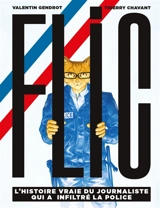 Flic : l'histoire vraie du journaliste qui a infiltré la police - Valentin Gendrot
