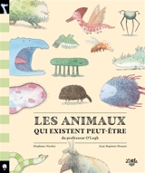 Les animaux qui existent peut-être du professeur O'Logh - Stéphane Nicolet