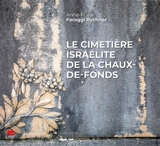Le cimetière israélite de La Chaux-de-Fonds - Anne-Marie Rychner-Faraggi