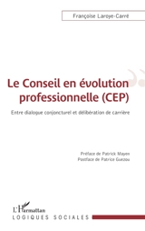 Le conseil en évolution professionnelle (CEP) : entre dialogue conjoncturel et délibération de carrière - Françoise Laroye-Carré