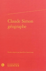 Claude Simon géographe : actes du colloque organisé à l'université de Toulouse II-Le Mirail, les 26 et 27 mai 2011