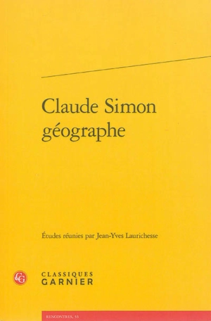 Claude Simon géographe : actes du colloque organisé à l'université de Toulouse II-Le Mirail les 26 et 27 mai 2011