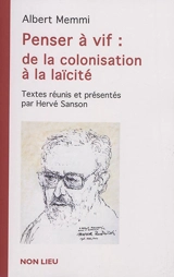 Penser à vif : de la colonisation à la laïcité (1941-2002) - Albert Memmi