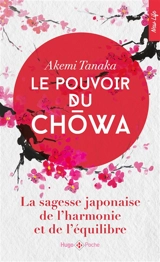 Le pouvoir du chowa : la sagesse japonaise de l'harmonie et de l'équilibre - Akemi Tanaka