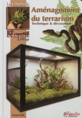 Aménagement du terrarium : technique et décoration - Vincent Noël