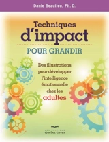 Techniques d'impact pour grandir : des illustrations pour développer l'intelligence émotionnelle chez les adultes - Danie Beaulieu