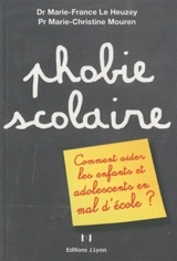 Phobie scolaire : comment aider enfants et adolescents en mal d'école ? - Marie-France Le Heuzey