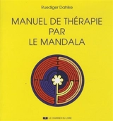 Manuel de thérapie par le mandala - Ruediger Dahlke