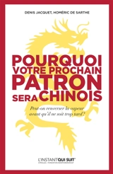 Pourquoi votre prochain patron sera chinois : peut-on renverser la vapeur avant qu'il ne soit trop tard ? - Denis Jacquet