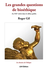 Les grandes questions de bioéthique : au XXIe siècle dans le débat public - Roger Gil