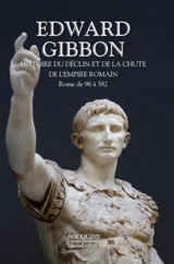 Histoire du déclin et de la chute de l'empire romain. Vol. 1. Rome de 96 à 582 - Edward Gibbon