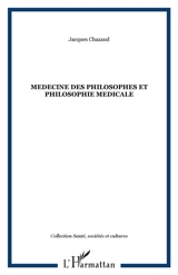 Médecine des philosophes et philosophie médicale - Jacques Chazaud