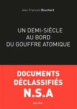Un demi-siècle au bord du gouffre atomique - Jean-François Bouchard
