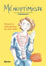 Ménoptimiste : prenez la ménopause du bon côté ! : à chaque problème sa solution ! - Marie-Françoise Dispa