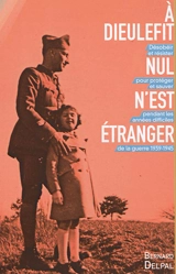 A Dieulefit, nul n'est étranger : désobéir et résister pour protéger et sauver pendant les années difficiles de la guerre 1939-1945 - Bernard Delpal