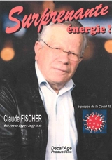 Surprenante énergie ! : à propos de la Covid 19 : témoignages - Claude Fischer