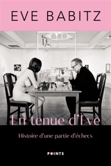 En tenue d'Eve : histoire d'une partie d'échecs - Eve Babitz