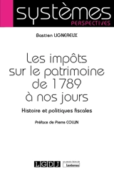 Les impôts sur le patrimoine de 1789 à nos jours : histoire et politiques fiscales - Bastien Lignereux