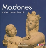 Madones sur les chemins lyonnais - Sébastien Lardon