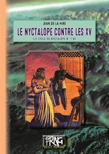 Le cycle du Nyctalope. Vol. 1-B. Le Nyctalope contre les XV - Jean de La Hire