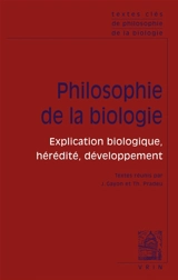 Textes clés de philosophie de la biologie. Vol. 1. Philosophie de la biologie : explication biologique, hérédité, développement