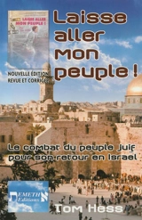 Laisse aller mon peuple ! : le combat du peuple juif pour son retour en Israël : après le 11 septembre 2001, avertissement final ! - Tom Hess